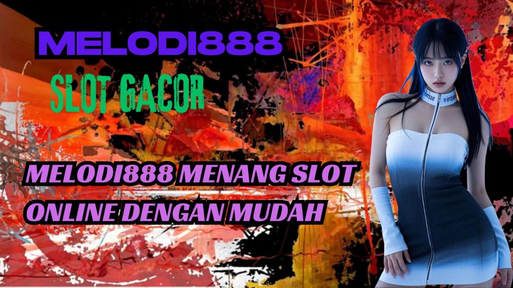 MELODI888 MENANG SLOT ONLINE DENGAN MUDAH