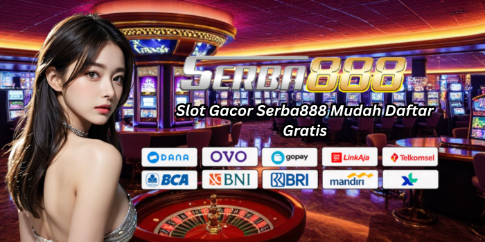 Slot Gacor Serba888 Mudah Daftar Gratis
